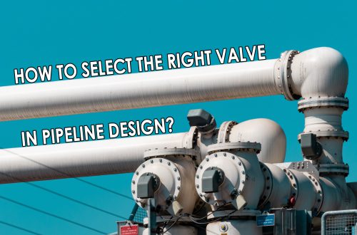 How to Select the Right Valve in Pipeline Design?